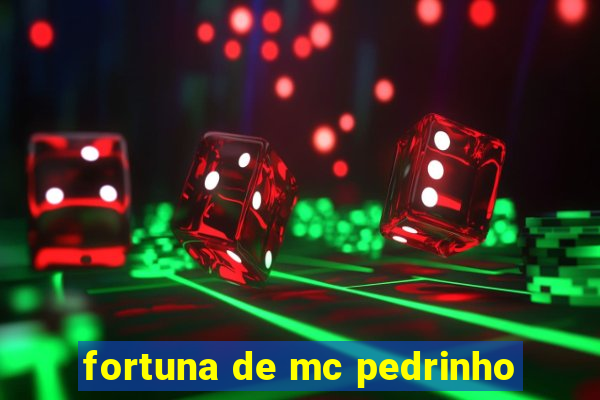 fortuna de mc pedrinho